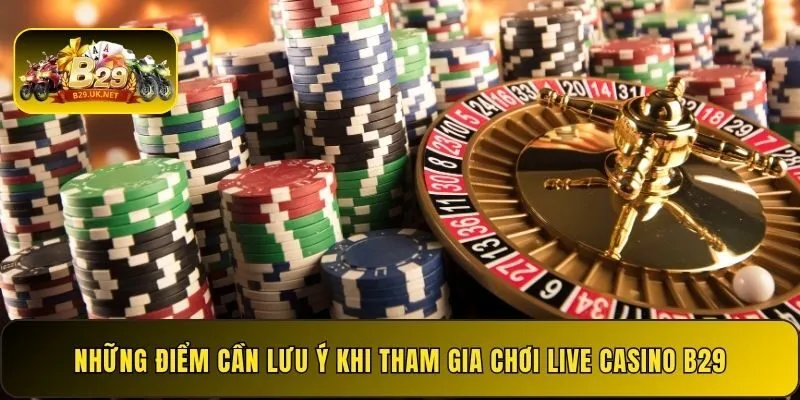 nhung-diem-can-luu-y-khi-tham-gia-choi-live-casino-b29
